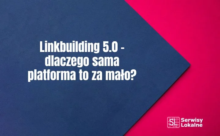 Obraz do artykułu: Linkbuilding 5.0 – dlaczego sama platforma to za mało?