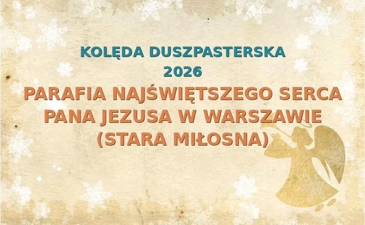 Parafia Najświętszego Serca Pana Jezusa w Warszawie (Stara Miłosna) – harmonogram kolęd (wizyt duszpasterskich) 2025
