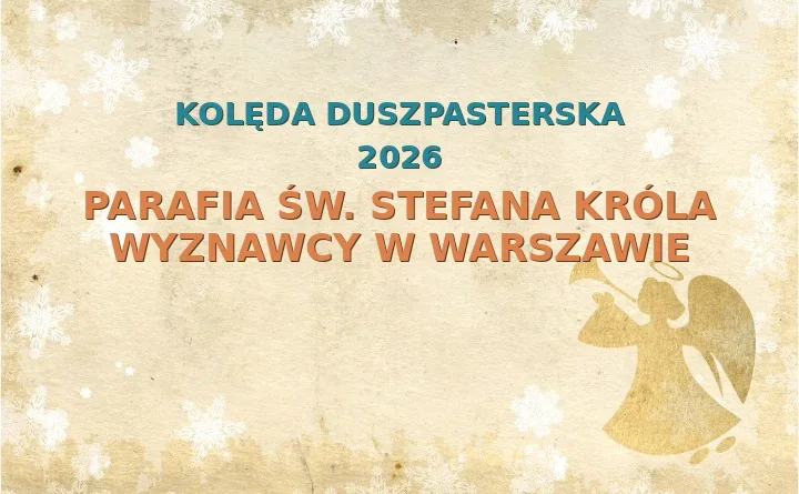 Parafia św. Stefana Króla Wyznawcy w Warszawie – harmonogram kolęd (wizyt duszpasterskich) 2026/2025