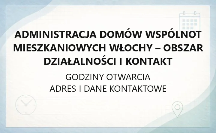 Administracja Domów Wspólnot Mieszkaniowych Włochy - obszar działalności i kontakt