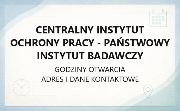 Centralny Instytut Ochrony Pracy - Państwowy Instytut Badawczy - kontakt, badania, szkolenia BHP