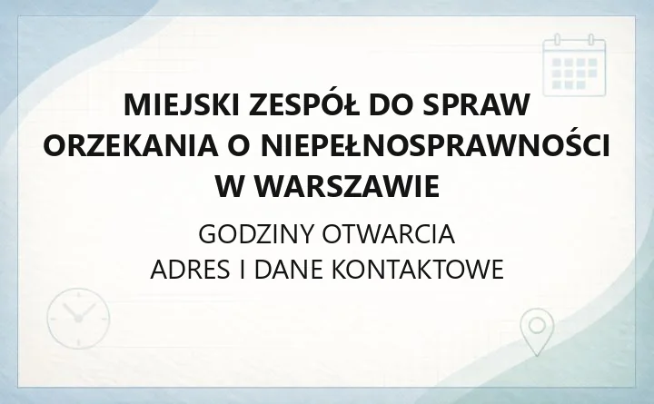 Miejski Zespół do Spraw Orzekania o Niepełnosprawności w Warszawie - kontakt, godziny, wnioski