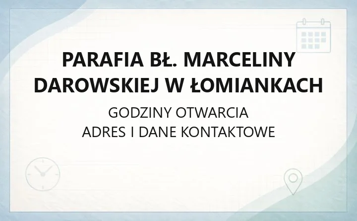 Parafia bł. Marceliny Darowskiej w Łomiankach - kontakt, msze, kancelaria