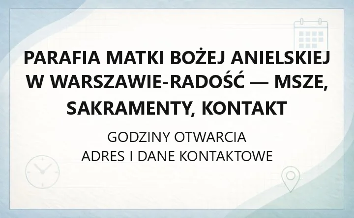 Parafia Matki Bożej Anielskiej w Warszawie-Radość - msze, sakramenty, kontakt
