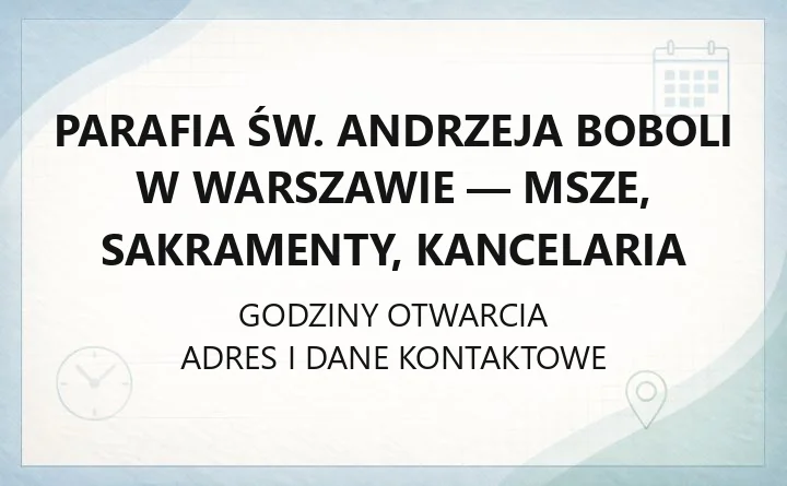 Parafia św. Andrzeja Boboli w Warszawie - msze, sakramenty, kancelaria