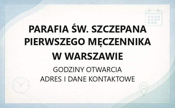 Parafia św. Szczepana Pierwszego Męczennika w Warszawie - kontakt, kancelaria, sakramenty