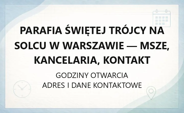 Parafia Świętej Trójcy na Solcu w Warszawie - msze, kancelaria, kontakt
