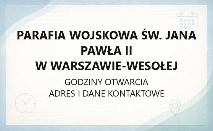 Parafia wojskowa św. Jana Pawła II w Warszawie-Wesołej - kontakt, sakramenty, historia