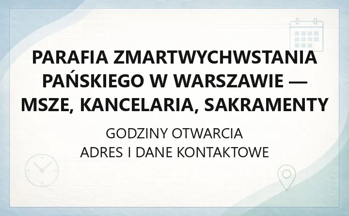 Parafia Zmartwychwstania Pańskiego w Warszawie - msze, kancelaria, sakramenty