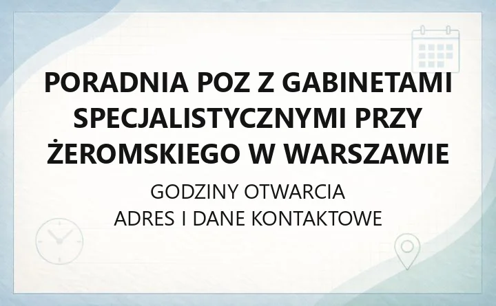 Poradnia POZ z Gabinetami Specjalistycznymi przy Żeromskiego w Warszawie - kontakt, rejestracja, poradnie