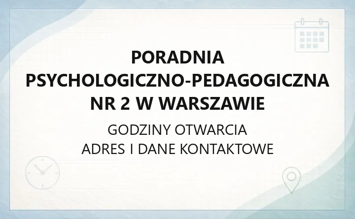Poradnia Psychologiczno-Pedagogiczna nr 2 w Warszawie - kontakt, godziny, zasady zapisu