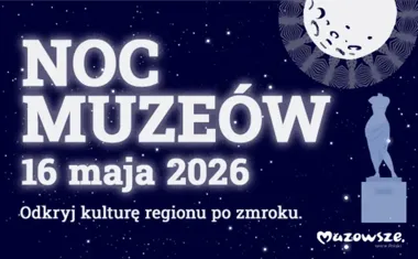 Noc Muzeów na całym Mazowszu. Warszawa i region z programem pełnym historii