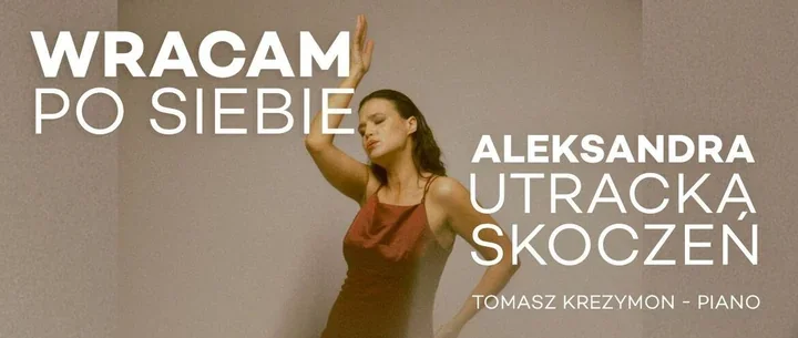 „Wracam po siebie” - recital z osobistą historią Aleksandry Utrackiej-Skoczeń